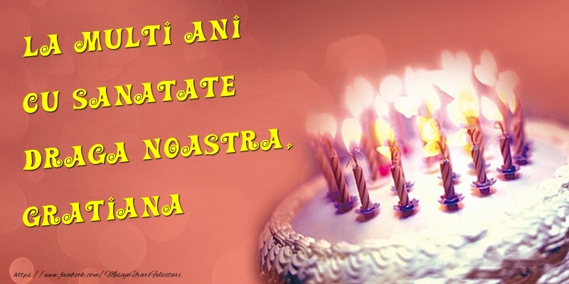 Felicitari de la multi ani - La multi ani cu sanatate draga noastra, Gratiana