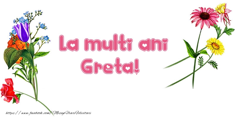 Felicitari de la multi ani - Flori | La multi ani Greta!