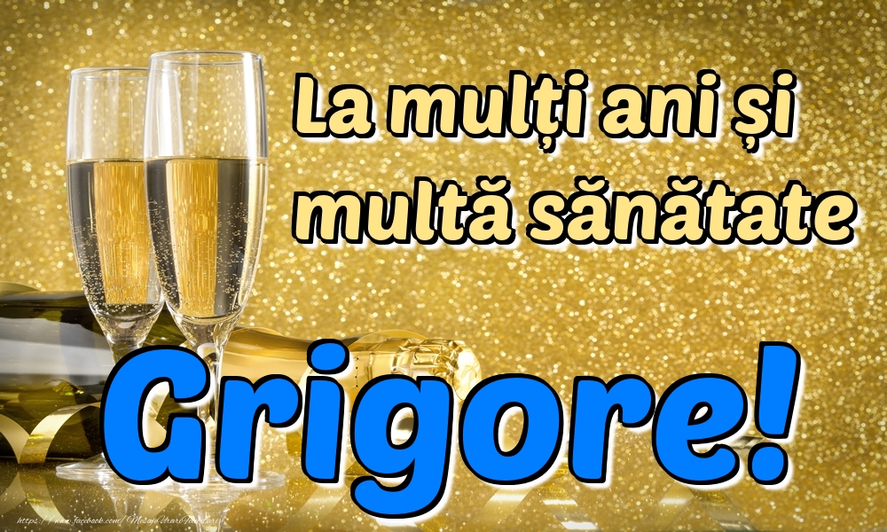 Felicitari de la multi ani - La mulți ani multă sănătate Grigore!