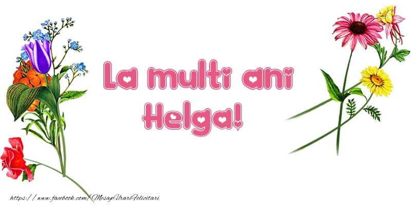 Felicitari de la multi ani - Flori | La multi ani Helga!