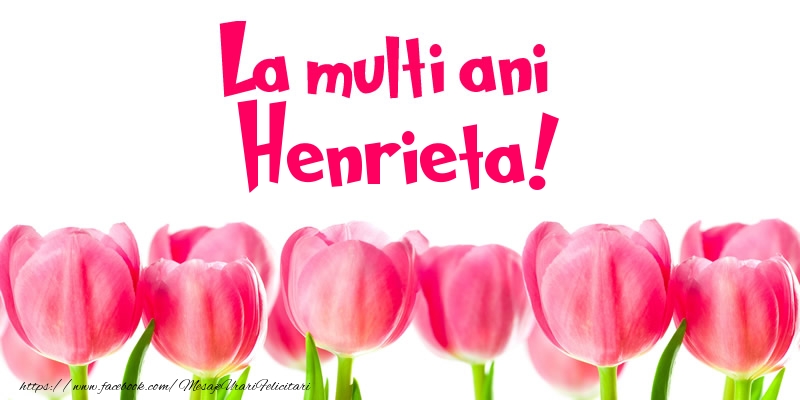Felicitari de la multi ani - Flori & Lalele | La multi ani Henrieta!