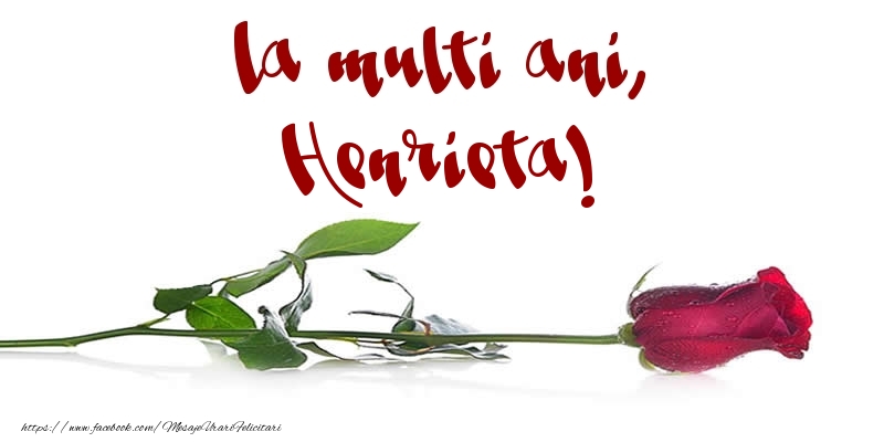 Felicitari de la multi ani - Flori & Trandafiri | La multi ani, Henrieta!