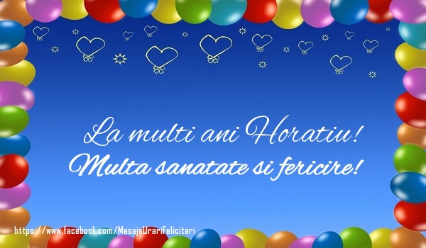 Felicitari de la multi ani - ❤️❤️❤️ Baloane & Inimioare | La multi ani Horatiu! Multa sanatate si fericire!