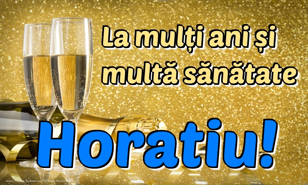 Felicitari de la multi ani - La mulți ani multă sănătate Horatiu!