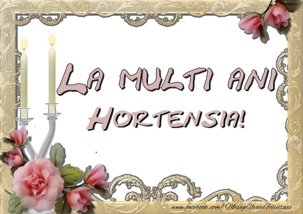 Felicitari de la multi ani - La multi ani Hortensia