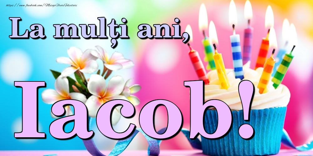 Felicitari de la multi ani - Flori & Tort | La mulți ani, Iacob!
