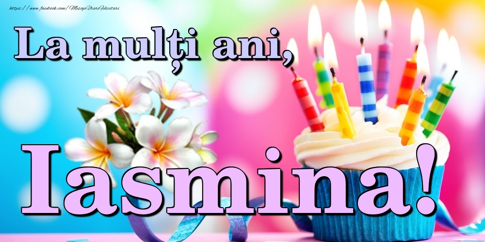Felicitari de la multi ani - Flori & Tort | La mulți ani, Iasmina!