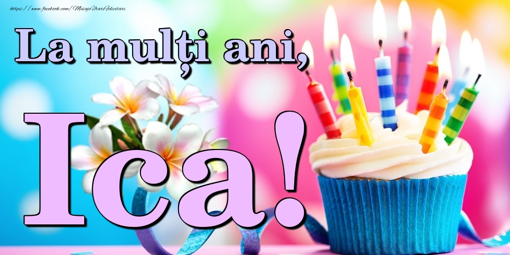 Felicitari de la multi ani - Flori & Tort | La mulți ani, Ica!