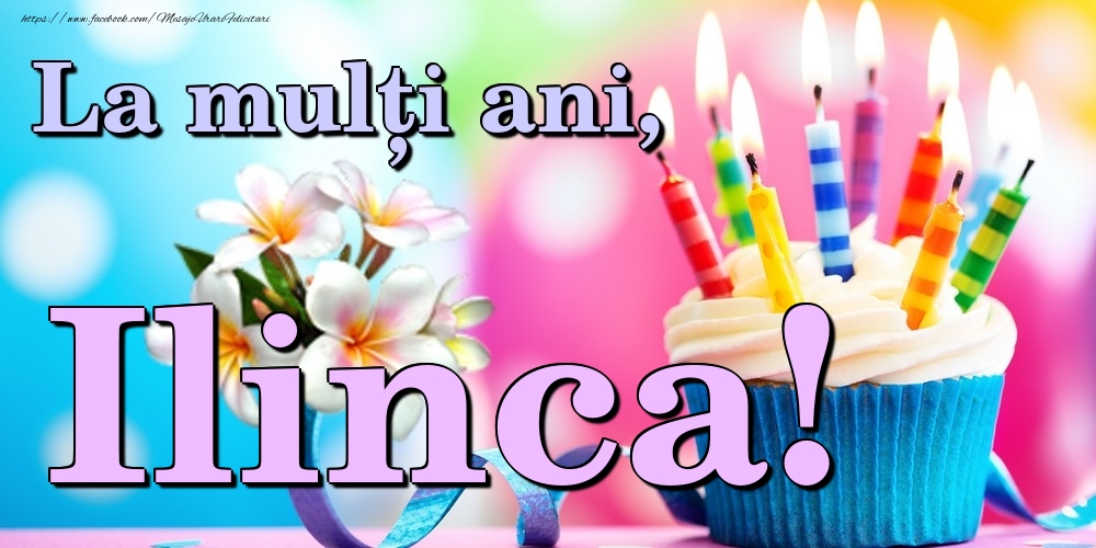 Felicitari de la multi ani - Flori & Tort | La mulți ani, Ilinca!