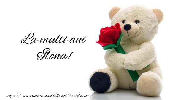 Felicitari de la multi ani - Trandafiri & Ursuleti | La multi ani Ilona!