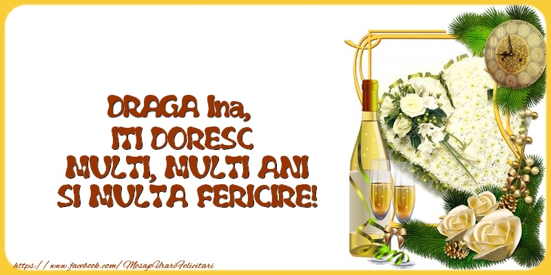 Felicitari de la multi ani - 1 Poza & Flori & Ramă Foto & Sampanie & Trandafiri | DRAGA Ina,  ITI DORESC  MULTI, MULTI ANI SI MULTA FERICIRE!