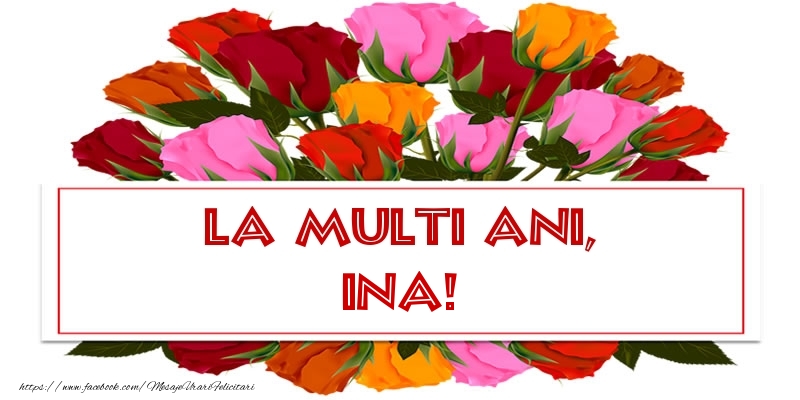 Felicitari de la multi ani - Flori & Trandafiri | La multi ani, Ina!