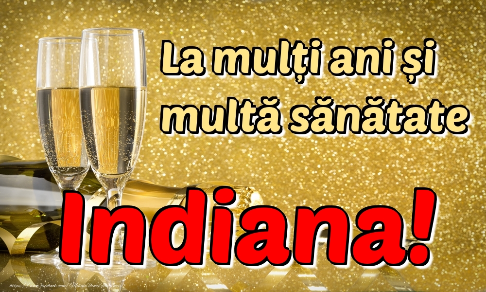 Felicitari de la multi ani - La mulți ani multă sănătate Indiana!