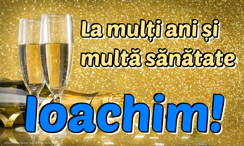 Felicitari de la multi ani - La mulți ani multă sănătate Ioachim!