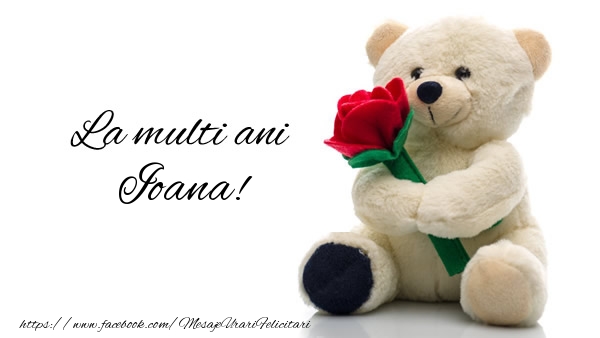 Felicitari de la multi ani - Trandafiri & Ursuleti | La multi ani Ioana!