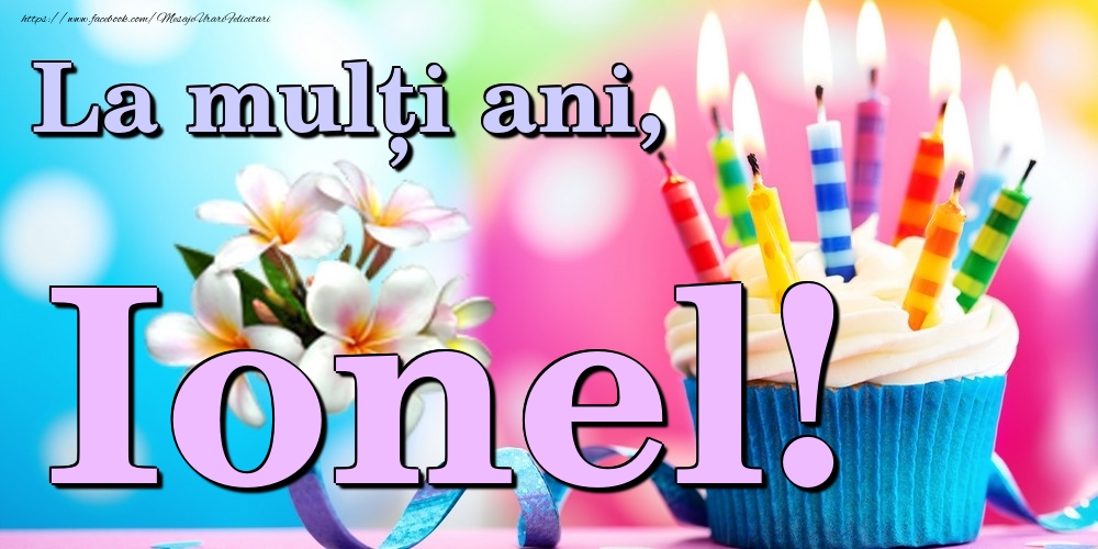 Felicitari de la multi ani - Flori & Tort | La mulți ani, Ionel!