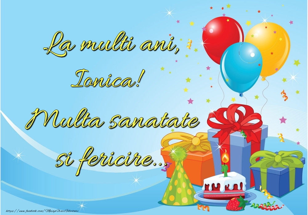 Felicitari de la multi ani - La mulți ani, Ionica! Multă sănătate și fericire...