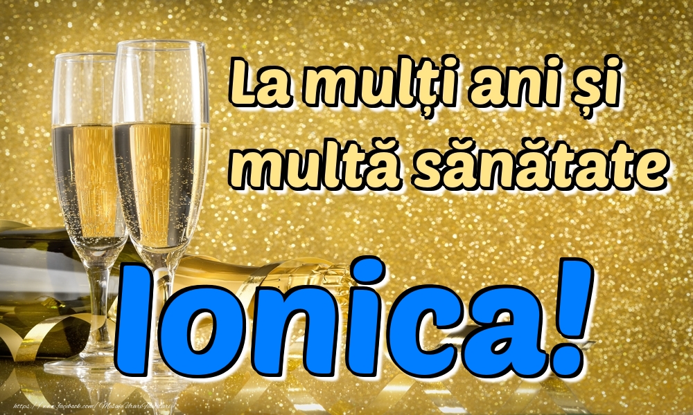Felicitari de la multi ani - Sampanie | La mulți ani multă sănătate Ionica!