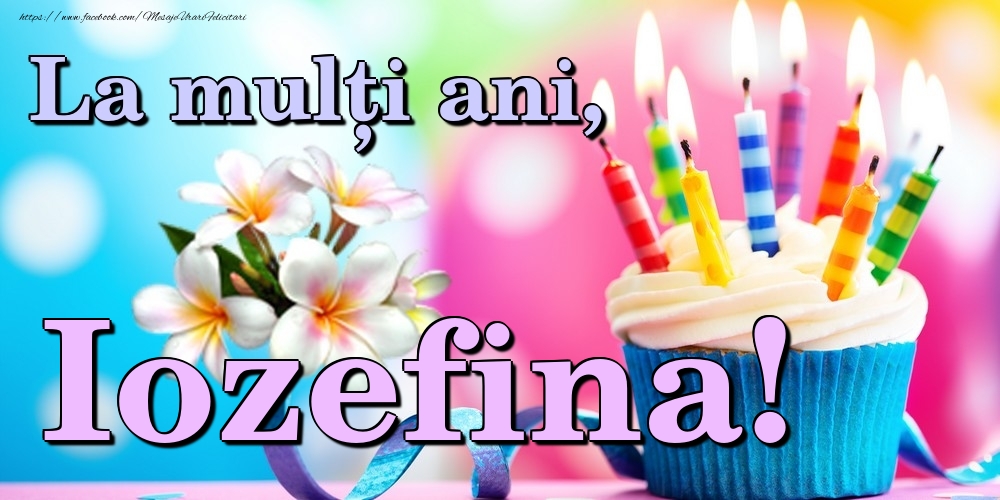 Felicitari de la multi ani - Flori & Tort | La mulți ani, Iozefina!