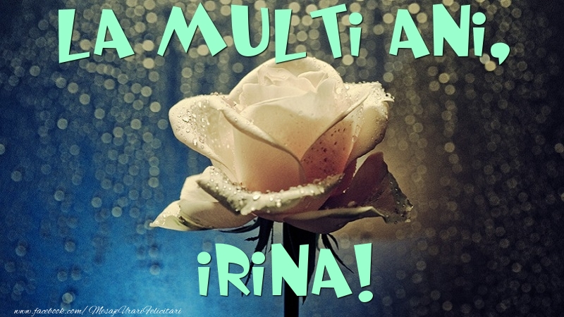 Felicitari de la multi ani - Flori & Trandafiri | La multi ani, Irina