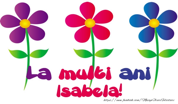 Felicitari de la multi ani - La multi ani Isabela!