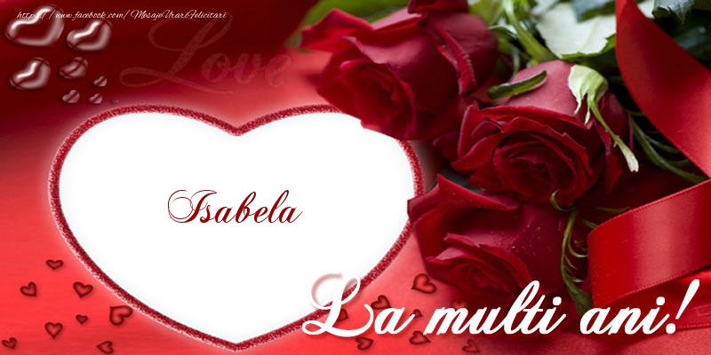 Felicitari de la multi ani - Isabela La multi ani cu dragoste!