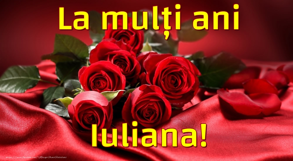 Felicitari de la multi ani - Trandafiri | La mulți ani Iuliana!