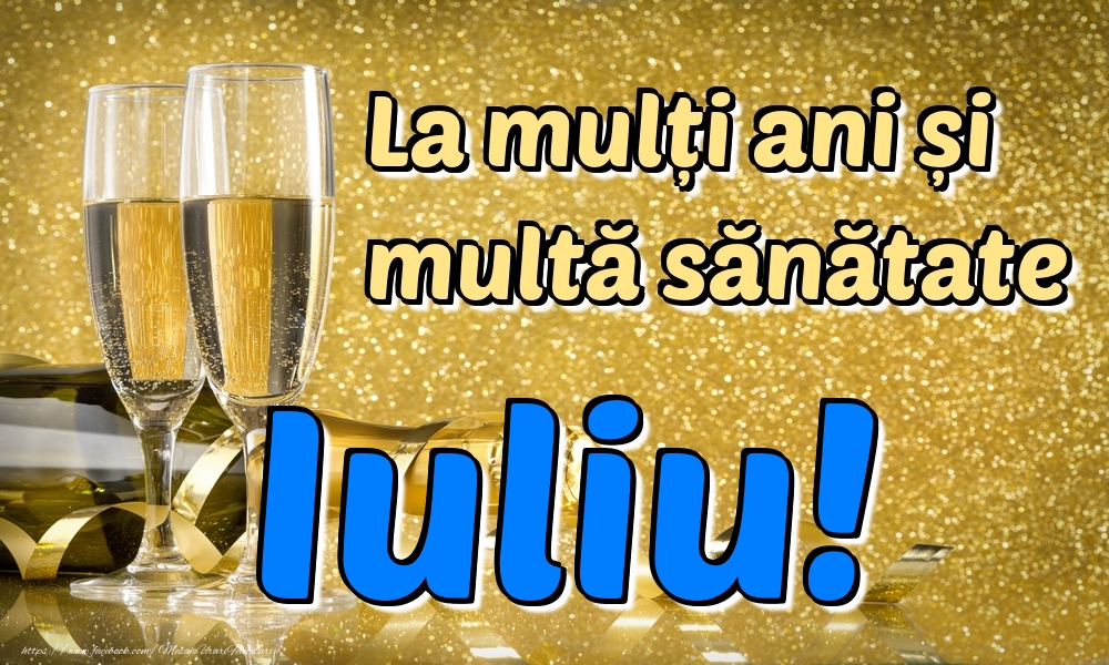 Felicitari de la multi ani - Sampanie | La mulți ani multă sănătate Iuliu!