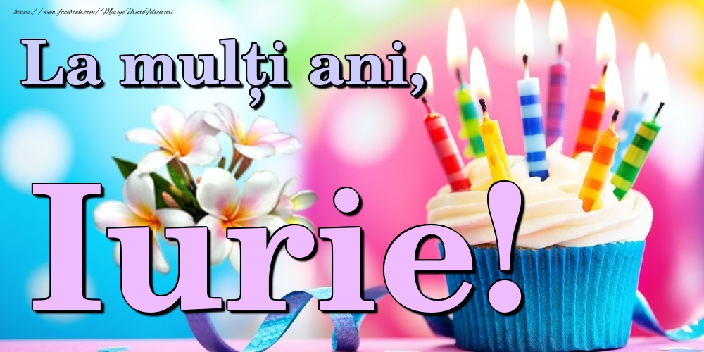 Felicitari de la multi ani - Flori & Tort | La mulți ani, Iurie!