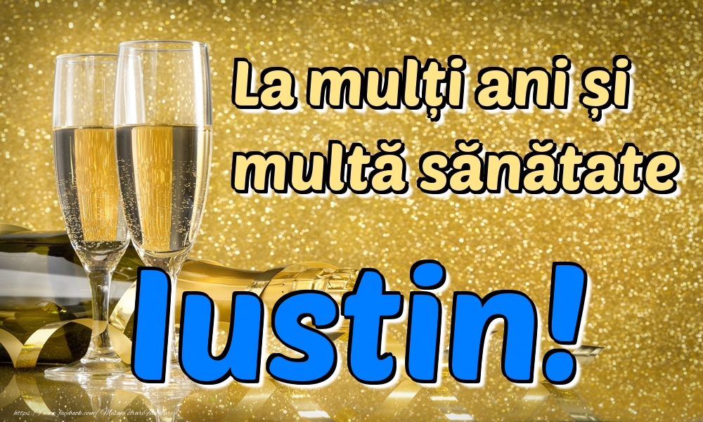 Felicitari de la multi ani - La mulți ani multă sănătate Iustin!