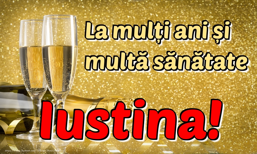 Felicitari de la multi ani - La mulți ani multă sănătate Iustina!