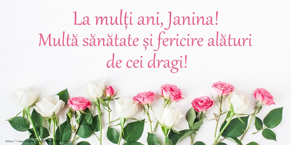 Felicitari de la multi ani - Flori | La mulți ani, Janina! Multă sănătate și fericire...