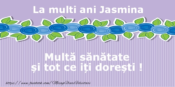 Felicitari de la multi ani - La multi ani Jasmina Multa sanatate si tot ce iti doresti !