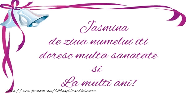 Felicitari de la multi ani - Jasmina de ziua numelui iti doresc multa sanatate si La multi ani!