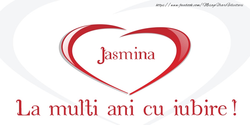 Felicitari de la multi ani - Jasmina La multi ani cu iubire!