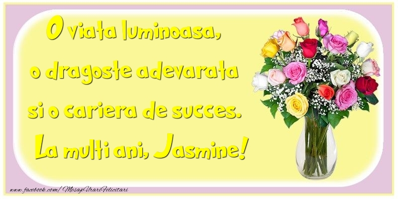 Felicitari de la multi ani - O viata luminoasa, o dragoste adevarata si o cariera de succes. Jasmine