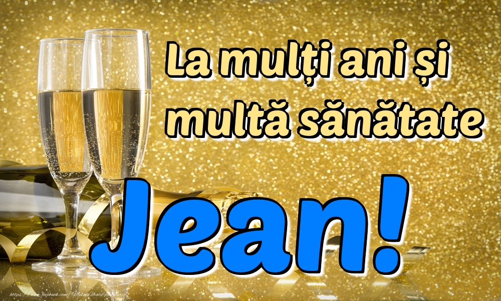 Felicitari de la multi ani - Sampanie | La mulți ani multă sănătate Jean!
