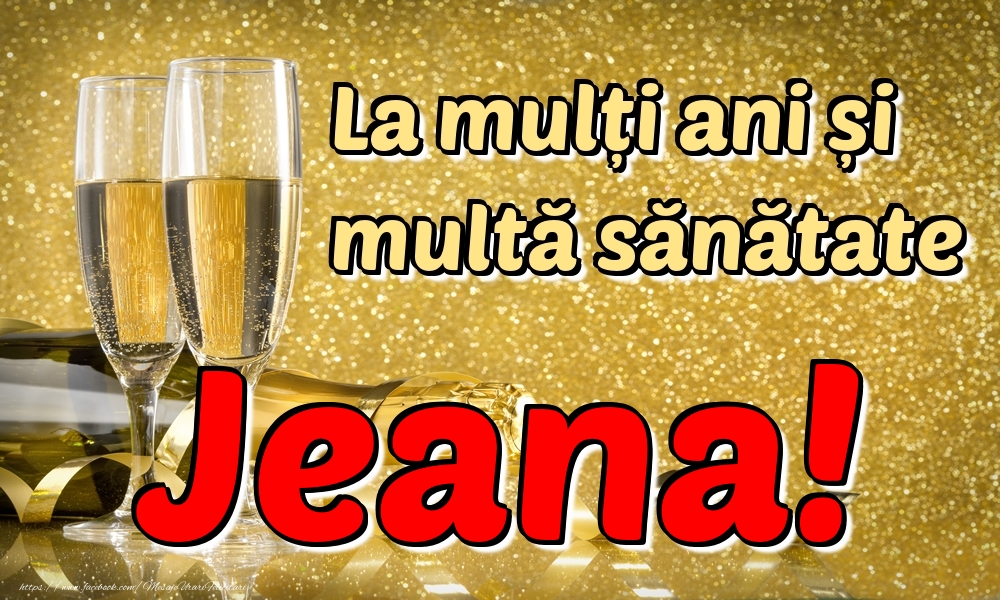 Felicitari de la multi ani - Sampanie | La mulți ani multă sănătate Jeana!
