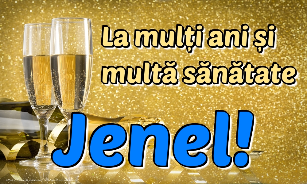 Felicitari de la multi ani - Sampanie | La mulți ani multă sănătate Jenel!