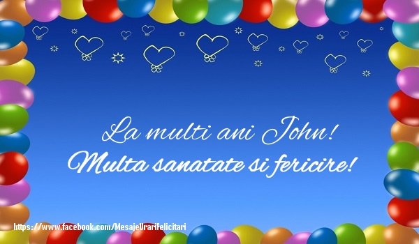 Felicitari de la multi ani - ❤️❤️❤️ Baloane & Inimioare | La multi ani John! Multa sanatate si fericire!