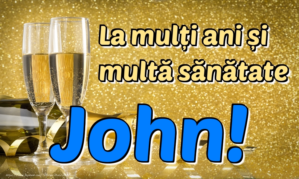 Felicitari de la multi ani - Sampanie | La mulți ani multă sănătate John!