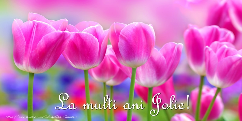 Felicitari de la multi ani - Flori & Lalele | La multi ani Jolie!