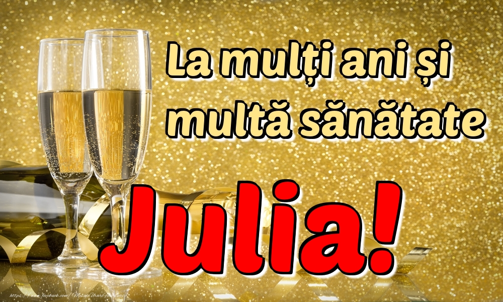 Felicitari de la multi ani - Sampanie | La mulți ani multă sănătate Julia!