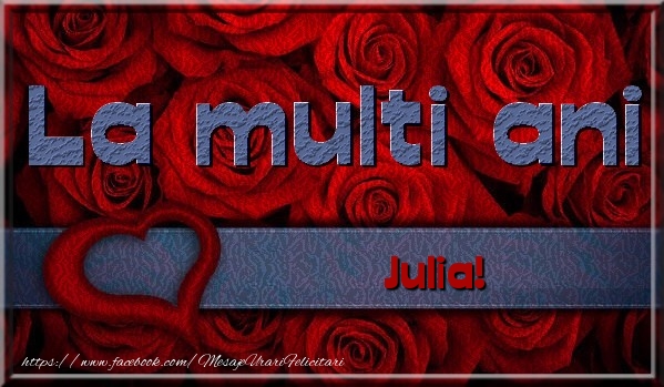 Felicitari de la multi ani - La multi ani Julia