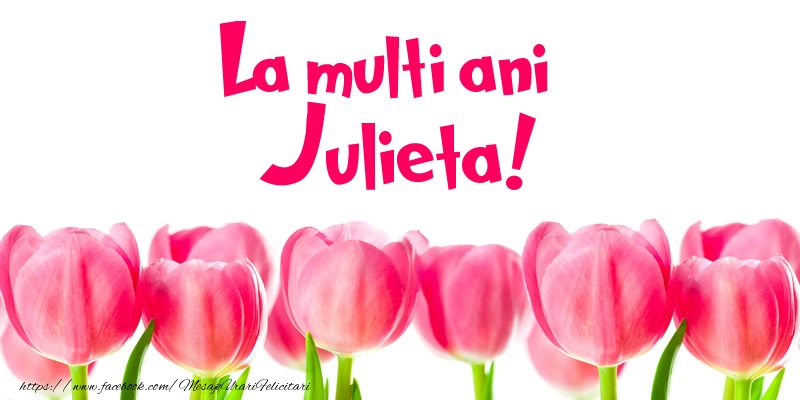 Felicitari de la multi ani - Flori & Lalele | La multi ani Julieta!