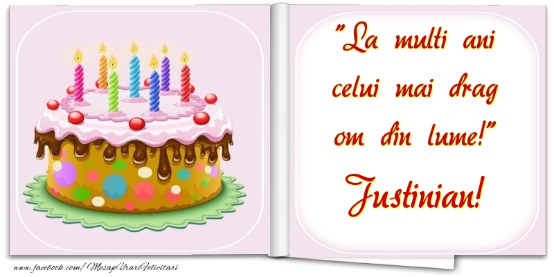 Felicitari de la multi ani - La multi ani celui mai drag om din lume! Justinian