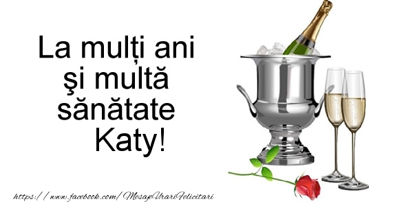 Felicitari de la multi ani - La multi ani si multa sanatate Katy!