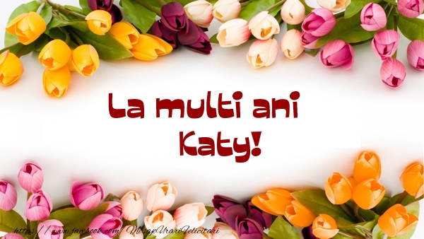 Felicitari de la multi ani - Flori | La multi ani Katy!
