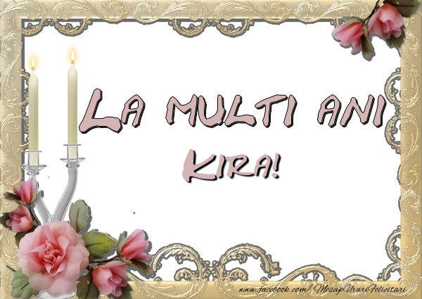 Felicitari de la multi ani - La multi ani Kira