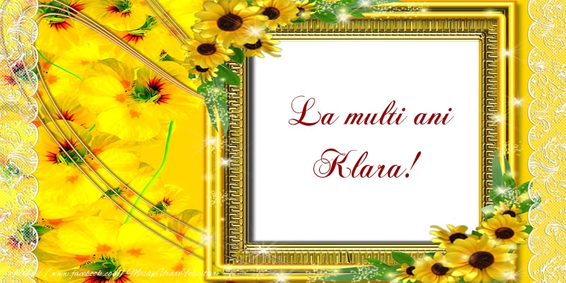Felicitari de la multi ani - Flori | La multi ani Klara!